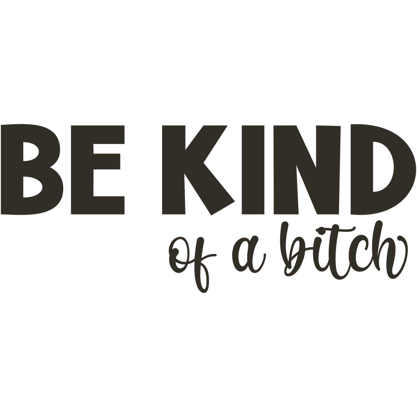 Be Kind of a Bitch